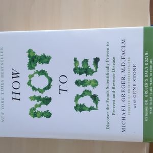 How Not To Die by Michael Gregor MD FACLM